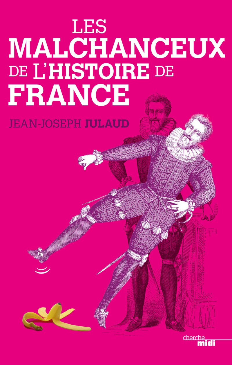 Les malchanceux de l'histoire de France Politics & History