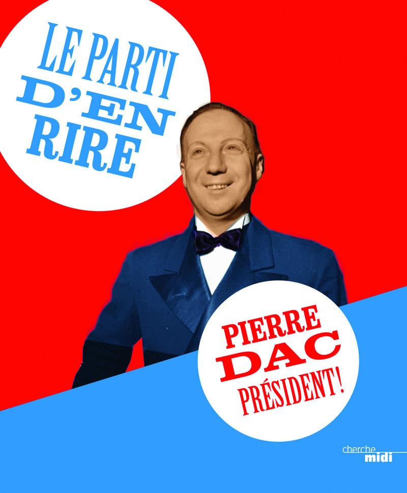 Le parti d'en rire : Pierre Dac Président ! Humour & Satire