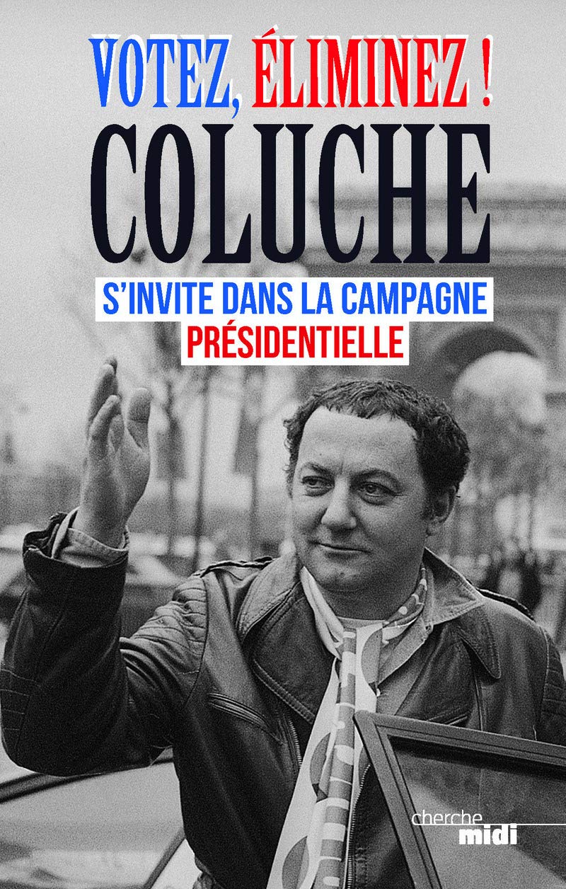 Votez, éliminez ! Coluche s'invite dans la campagne présidentielle Humour & Satire