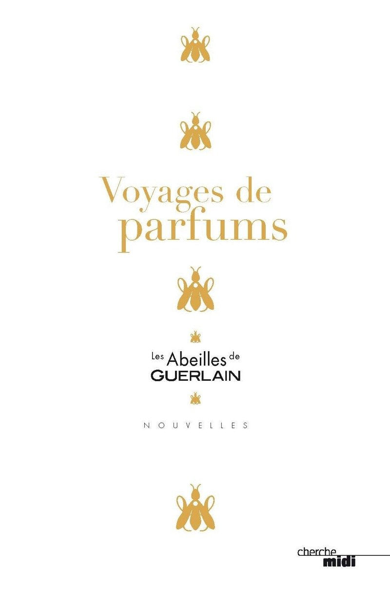 Voyages de parfums: Les Abeilles de Guerlain Essays & Short Stories