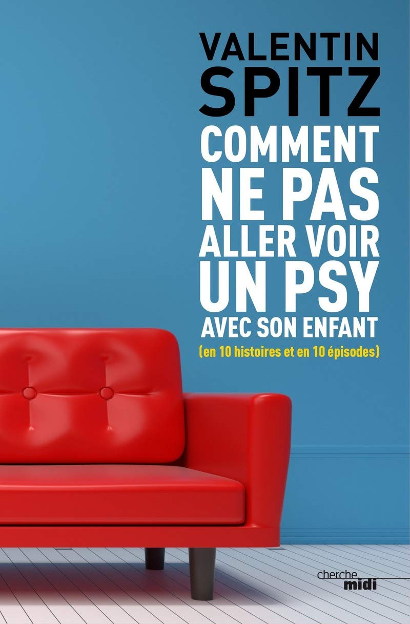 Comment ne pas aller voir un psy avec son enfant (en 10 histoires et en 10 épisodes) Parents & Children
