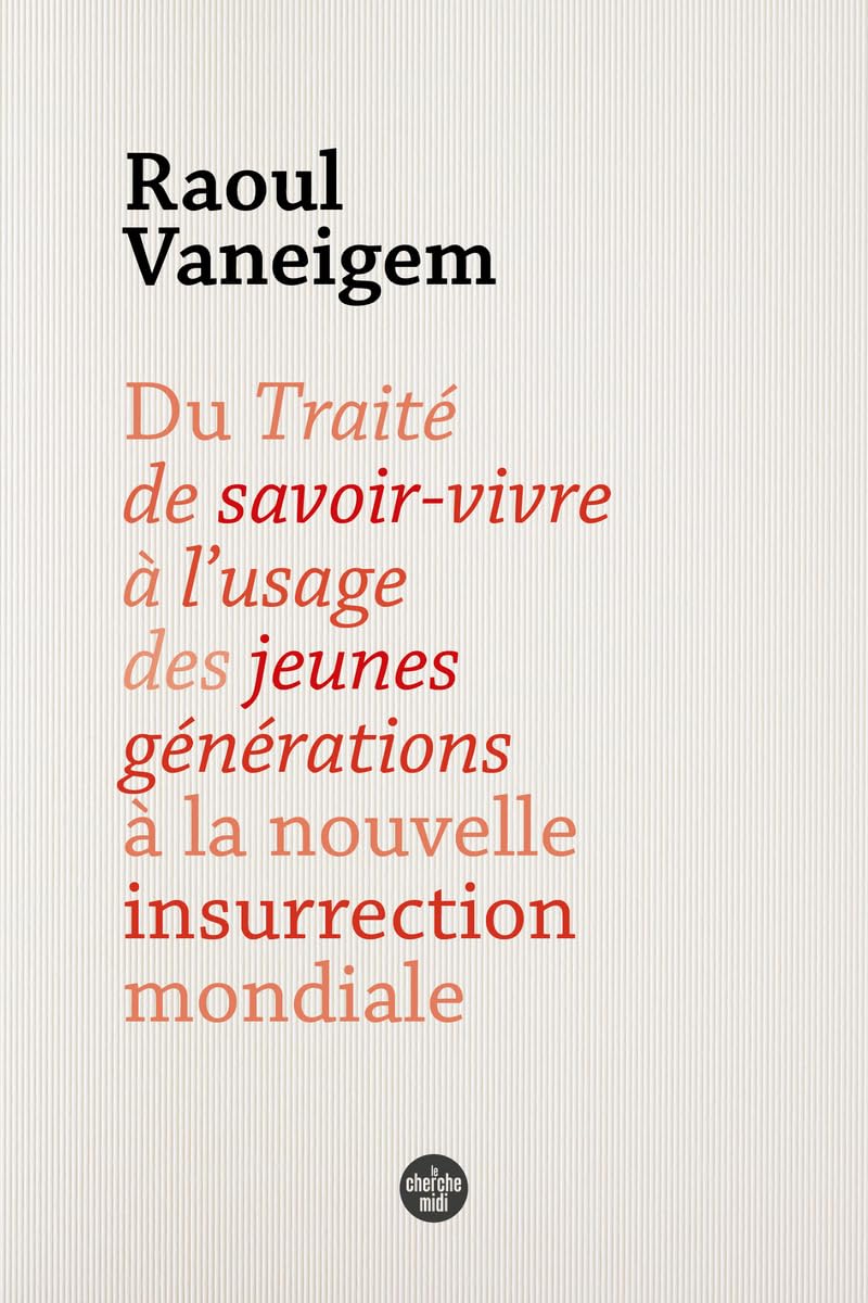 Du Traité de savoir vivre à l'usage des jeunes générations à la nouvelle insurrection mondiale Non-fiction books