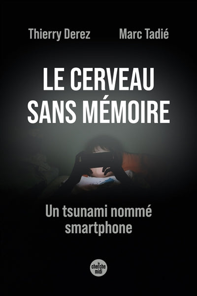 Product Image: Le cerveau sans mémoire : un tsunami nommé smartphone