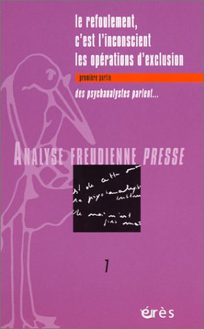Analyse Freudienne Presse, numéro 7 : Le refoulement, c'est l'inconscient - Les opérations d'exclusion, première partie, des psychanalystes parlent... book