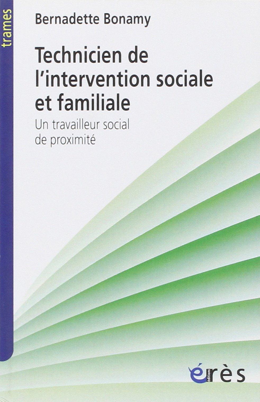 Technicien de l'intervention sociale et familiale: Un travailleur social de proximité Social Sciences