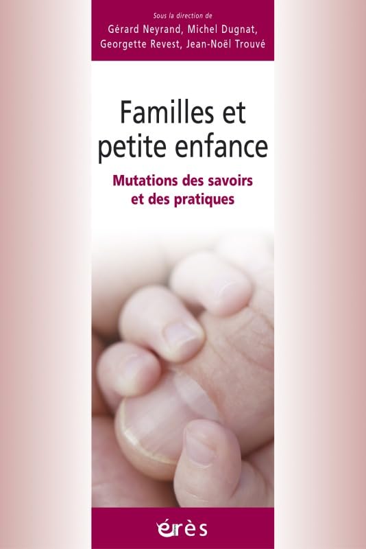Familles et petite enfance - Mutations des savoirs et des pratiques Psychology