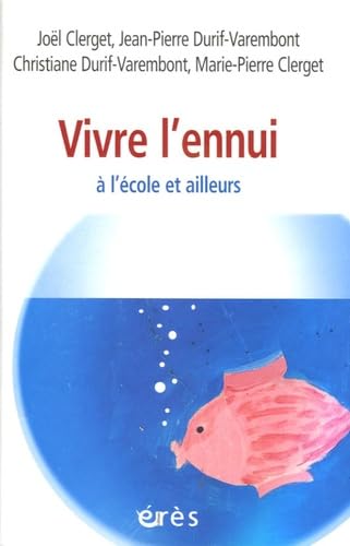 Vivre l'ennui, à l'école et ailleurs...: A l'école et ailleurs Psychology