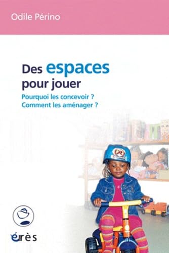 Des espaces pour jouer - Pourquoi les concevoir ? Comment les aménager ? book