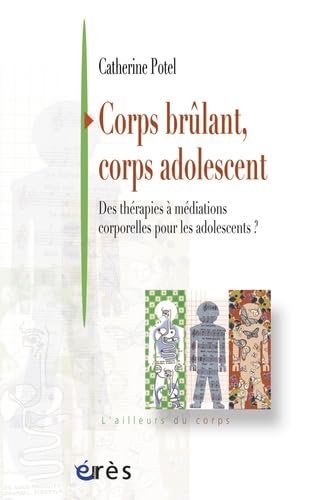 Corps brûlant, corps adolescent - Des médiations corporelles pour les adolescents book