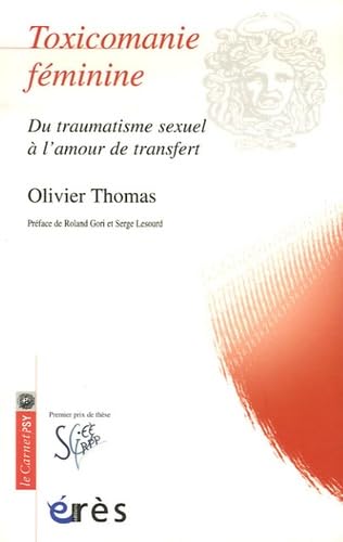 Toxicomanie féminine - Du traumatisme sexuel à l'amour du transfert: Du traumatisme sexuel à l'amour de transfert Psychology