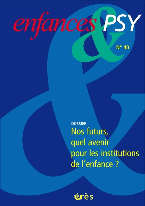 Enfances & Psy N°40 Nos Futurs...Quel Avenir Pour les institutions de l'enfance? book