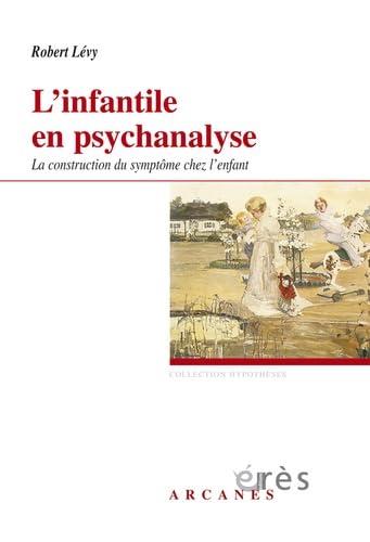 L'infantile en psychanalyse: La construction du symptôme chez l'enfant Psychology