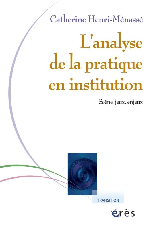 L'analyse de la pratique en institution: Scène, jeux, enjeux Psychology