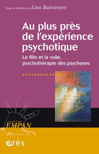 Au plus près de l'expérience psychotique: LA VOILE ET LE FILIN, PSYCHOTHERAPIE DES PSYCHOSES Social Sciences
