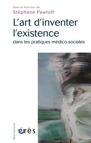 L'art d'inventer l'existence dans les pratiques médico-sociales Social Sciences