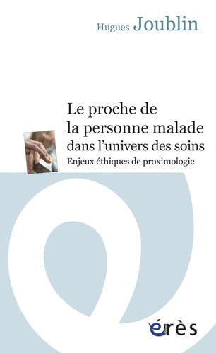 Le proche de la personne malade dans l'univers des soins: ENJEUX ETHIQUE DE PROXIMOLOGIE Books