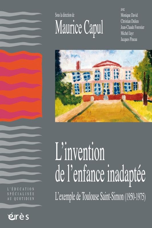 L'invention de l'enfance inadaptée: L'exemple de Toulouse Saint-Simon Social Sciences