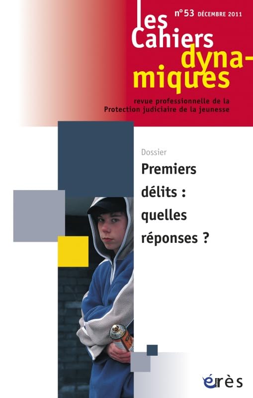 Les Cahiers dynamiques, N° 53, Décembre 2011 : Premiers délits : quelles réponses ? Social Sciences