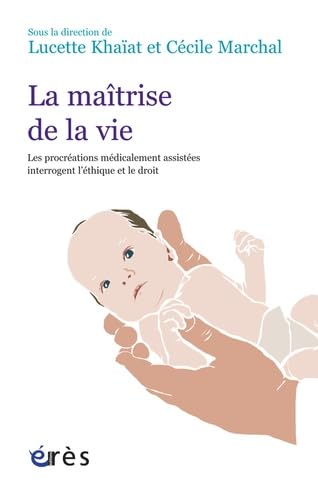 La maîtrise de la vie: Les procréations médicalement assistées interrogent l'éthique et le droit Psychology