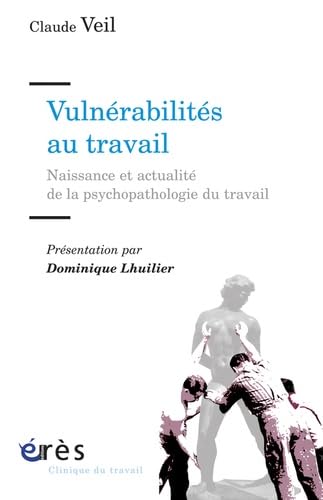 Vulnérabilités au travail naissance et actualité de la psychopathologie du travail Psychology