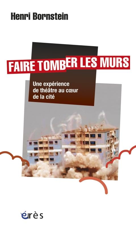Faire tomber les murs - Une expérience de théâtre au coeur de la cité book