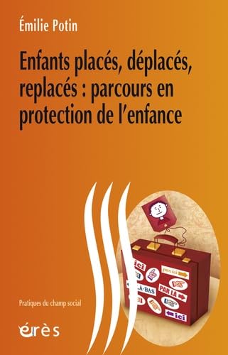 Enfants placés, déplacés, replacés - Parcours en protection de l'enfance Social Sciences