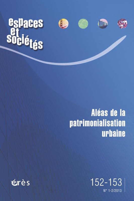 Espaces et sociétés, N° 152-153, Mars 201 : Aléas de la patrimonialisation urbaine Books