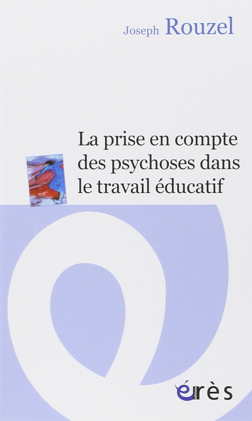 La prise en compte des psychoses dans le travail éducatif book