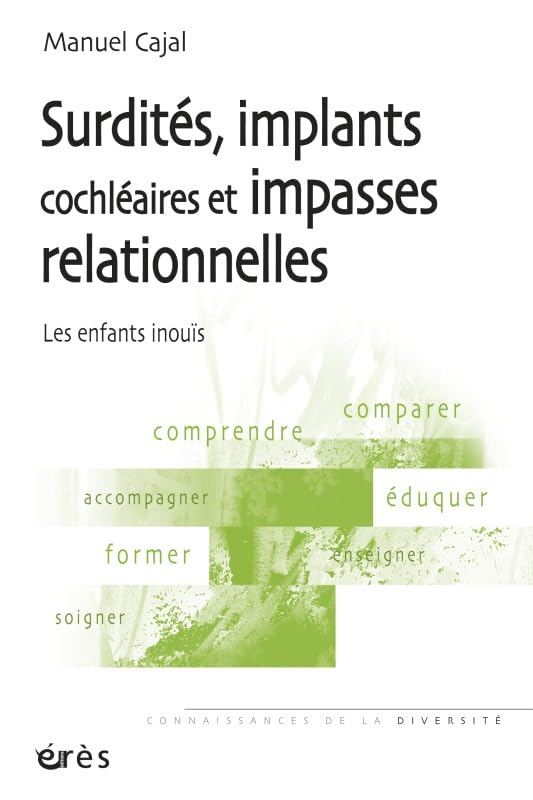 Surdités, implants cochléaires et impasses relationnelles les enfants inouïs: comparer, comprendre, accompagner, éduquer... Books