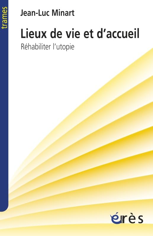 Lieux de vie et d'accueil - Réhabiliter l'utopie Social Sciences