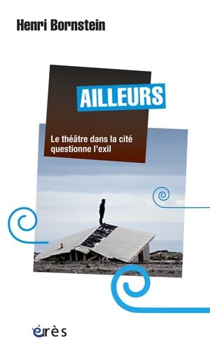 Ailleurs - Le théâtre dans la cité questionne l'exil Social Sciences