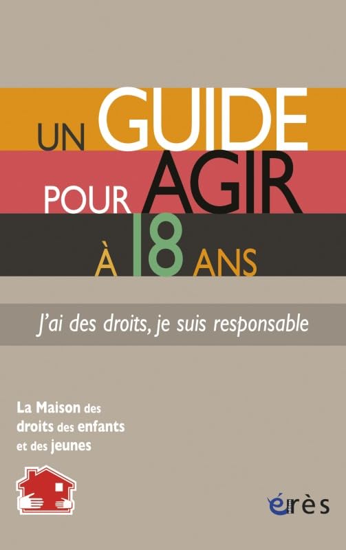 Un guide pour agir à 18 ans - J'ai des droits, je suis responsable Social Sciences
