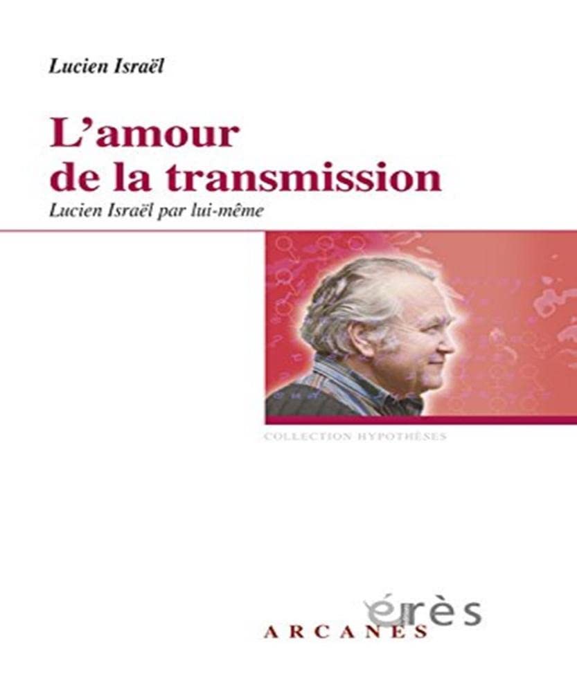 L'amour de la transmission: Lucien Israël par lui-même Psychology
