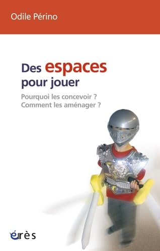 Des espaces pour jouer - Pourquoi les concevoir ? Comment les aménager ? Psychology