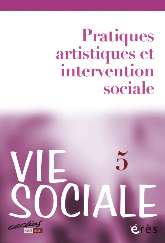 Vie Sociale, N° 5/2014 : Pratiques artistiques et intervention sociale Social Sciences
