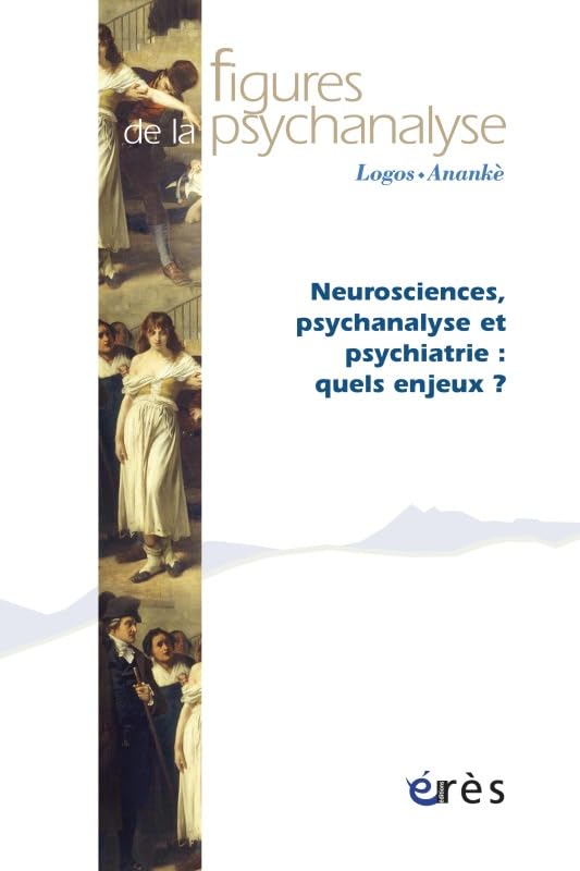 Figures de la Psychanalyse 28 - Neurosciences, Psychanalyse et Psychiatrie : Quels Enjeux ? Psychology