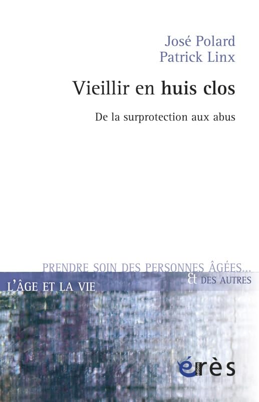 Vieillir en huis clos de la surprotection aux abus Social Sciences