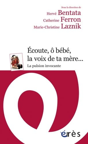 Écoute, ô bébé, la voix de ta mère... La pulsion invocante book