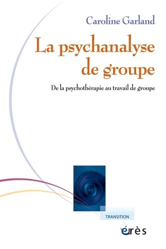 La psychanalyse de groupe: De la psychothérapie au travail de groupe Psychology