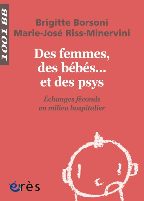 1001 BB 141 - Des femmes des bébés et des psys échanges féconds milieu hospitalier: Echanges féconds en milieu hospitalier Parents & Children