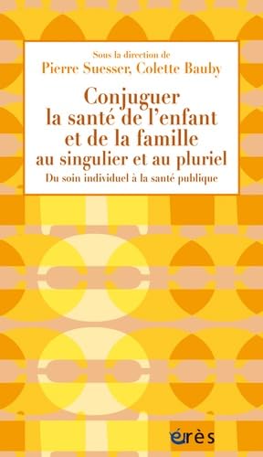 Conjuguer la santé de l'enfant et de la famille au singulier et au pluriel: Du soin individuel à la santé publique Psychology