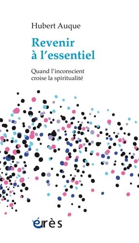 Revenir à l'essentiel quand l'inconscient croise la spiritualité Psychology