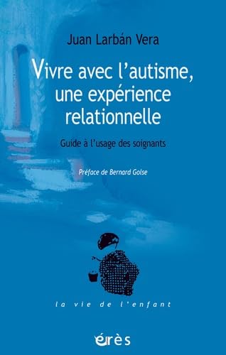 Vivre avec l'autisme, une expérience relationnelle: GUIDE A L'USAGE DES SOIGNANTS Psychology