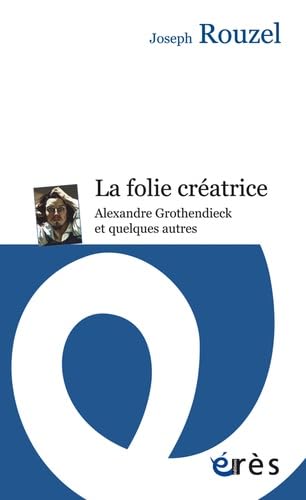 La folie créatrice: Alexandre Grothendieck et quelques autres Social Sciences