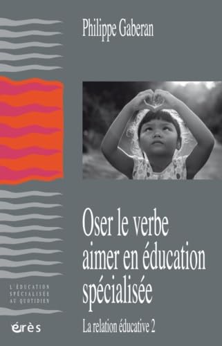 Oser le verbe aimer en éducation spécialisée: LA RELATION ÉDUCATIVE 2 Social Sciences