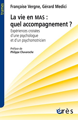 La vie en MAS : quel accompagnement ? : expériences croisées d'une psychologue et d'un psychomotricien Social Sciences