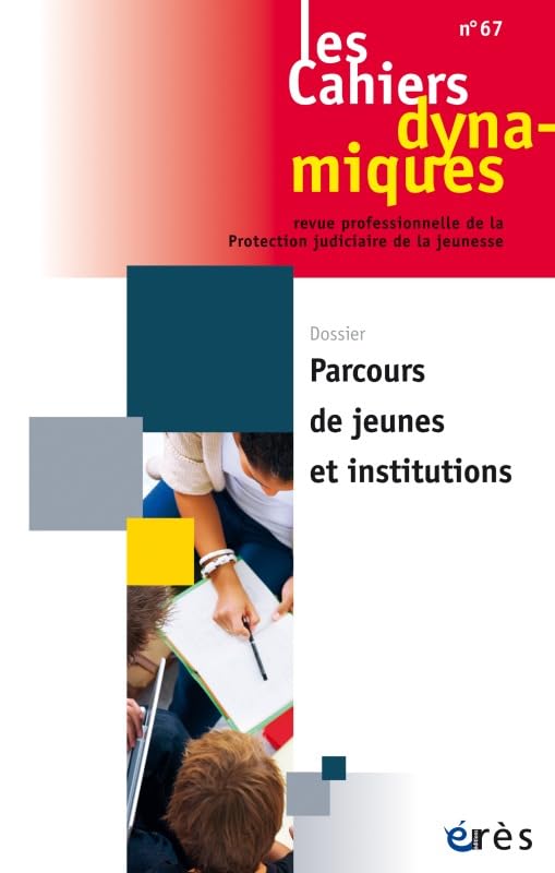 Cahiers dynamiques 67 - Parcours de jeunes et institutions Social Sciences