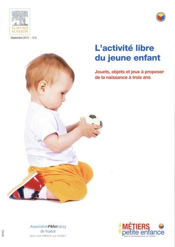 Métiers de la petite enfance Hors-série septembre 2015 : L'activité libre du jeune enfant. Jouets, objets et jeux à proposer de la naissance à trois ans book