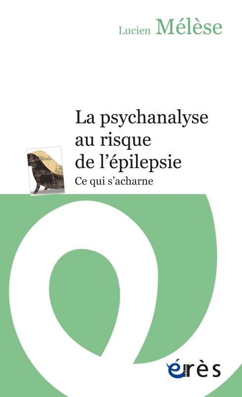 La psychanalyse au risque de l'épilepsie: CE QUI S'ACHARNE Psychology
