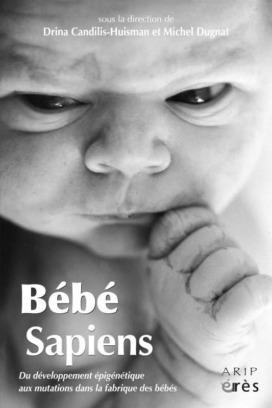 Bébé sapiens: DU DEVELOPPEMENT EPIGENETIQUE AUX MUTATIONS DANS LA FABRIQUE DES BEBES Psychology